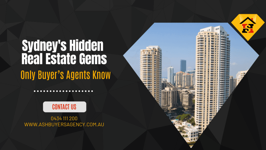 The Hidden Real Estate Gems Only Buyer’s Agents Know About in Sydney