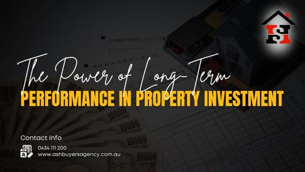 The Power of Long-Term Performance When Buying Property