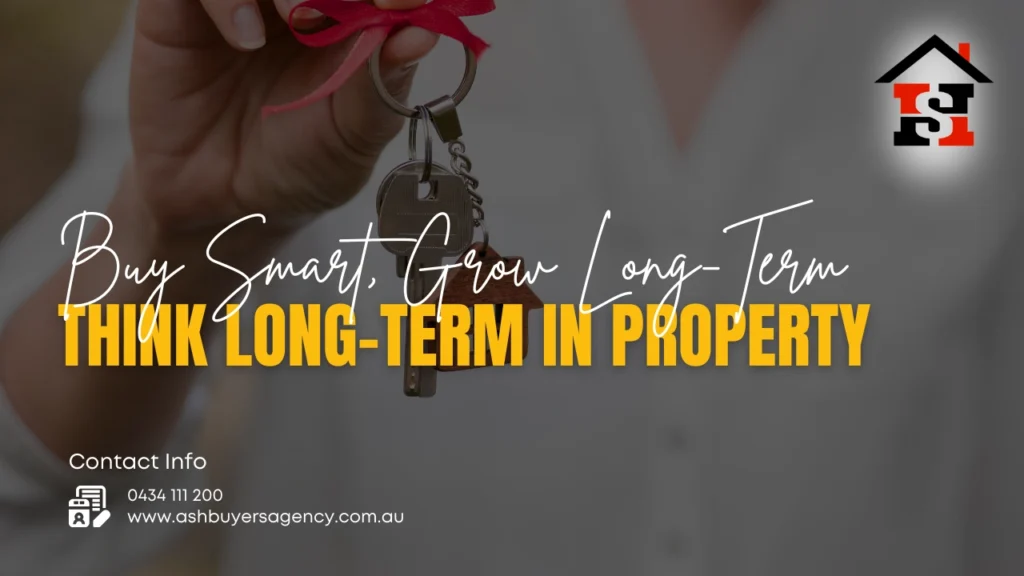 Why Thinking Long-Term Pays Off When Buying Property