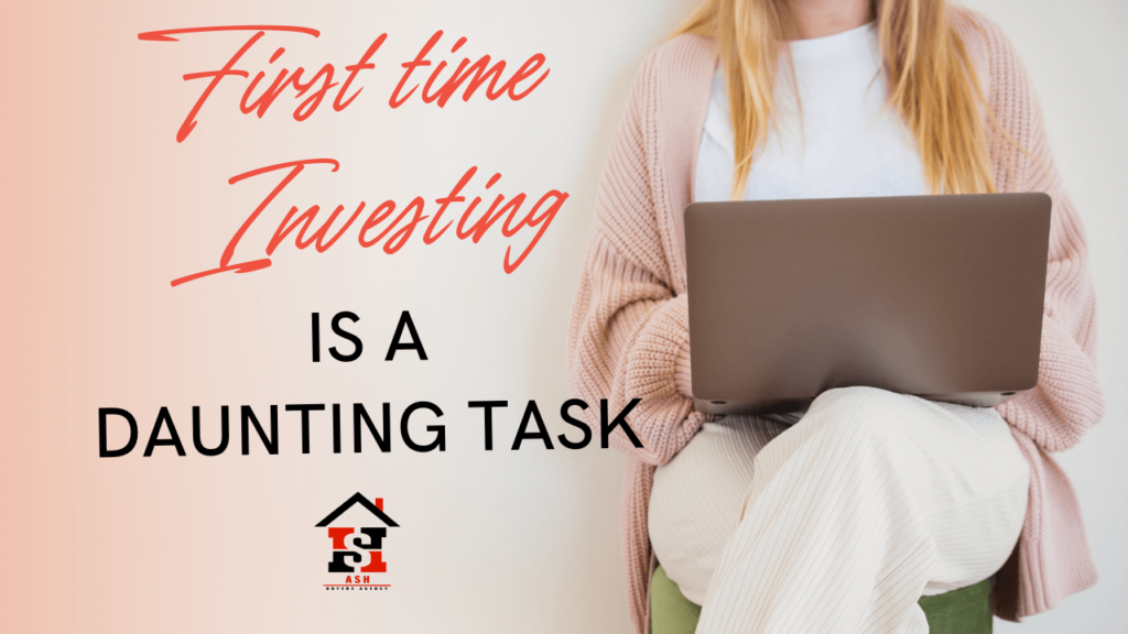 first time Investing IS A DAUNTING TASK S