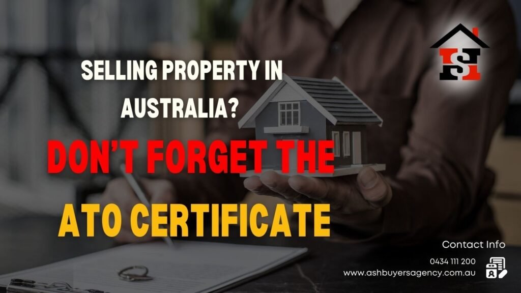 Selling Property in Australia? Don’t Forget the ATO Certificate