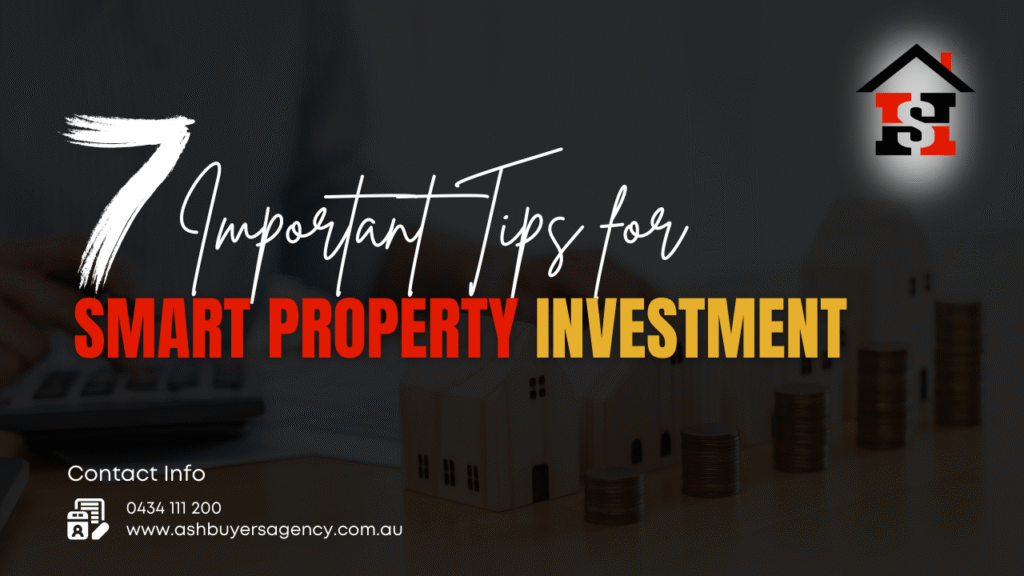 7 Important Tips for Smart Property Investment