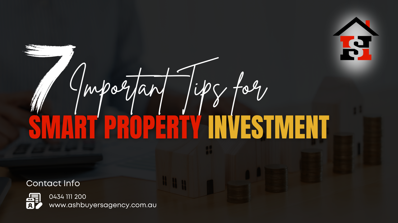 7 Important Tips for Smart Property Investment