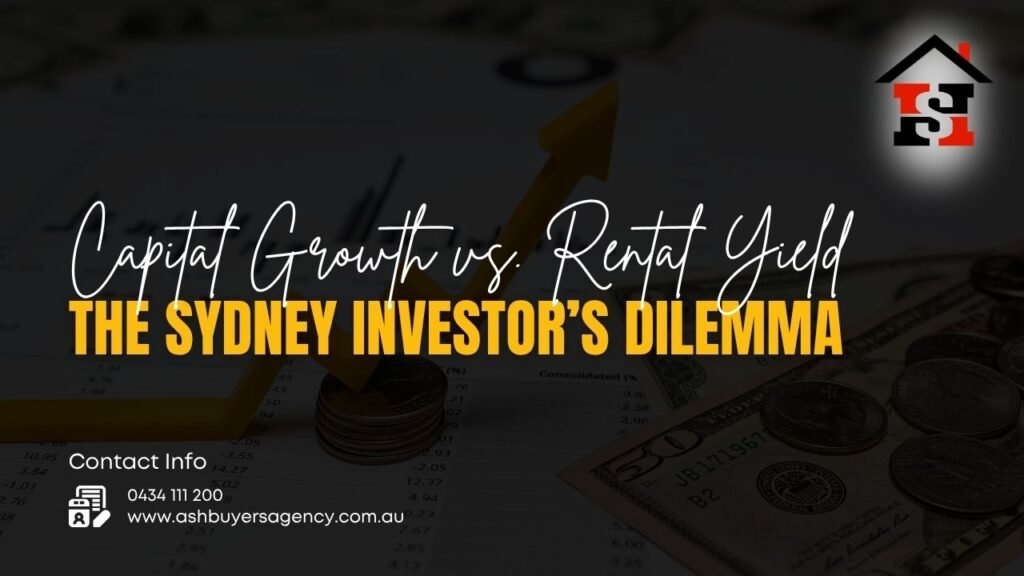 Capital Growth vs. Rental Yield The Sydney Investor’s Dilemma