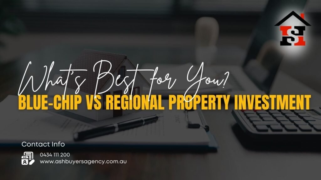 Blue-Chip vs Regional Property Investment What’s Best for You?